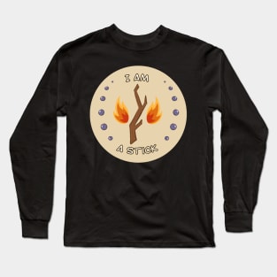 I Am A Stick Long Sleeve T-Shirt